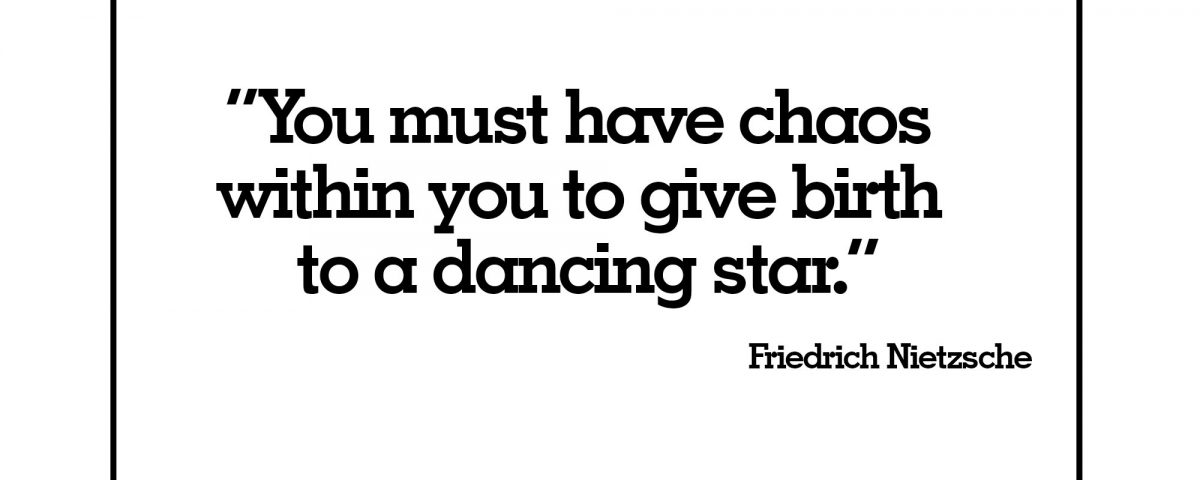 2. “You must have chaos within you to give birth to a dancing star.”